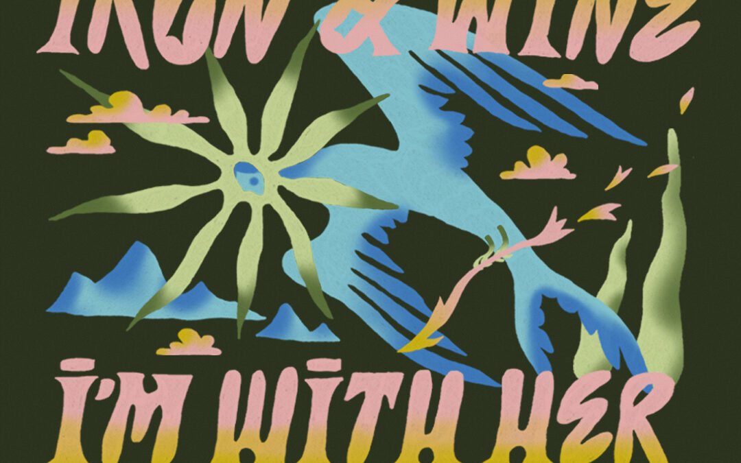 Iron & Wine / I’m With Her